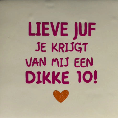 Yett Tegeltje 'Lieve juf je krijgt van mij een dikke 10!'