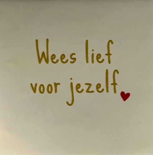 Yett Tegeltje 'Wees lief voor jezelf'